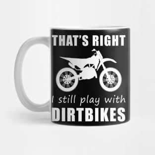 Rev Up the Fun: That's Right, I Still Play with Dirtbikes Tee! Fuel Your Adventure! Mug